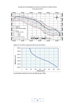 Estudio de Vulnerabilidad en la Cuenca Las Piedras en Madre de Dios
                        11 de julio de 2012




                                38
 