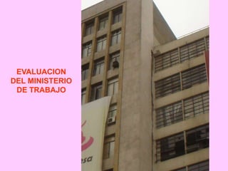 EVALUACION
DEL MINISTERIO
DE TRABAJO
 
