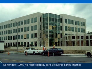 Northridge, 1994. No hubo colapso, pero sí severos daños internos
 