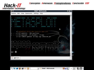 Conceptos Amenazas Protegiendonos Conclusión EOF
  Hack-IT
Information Technology
 