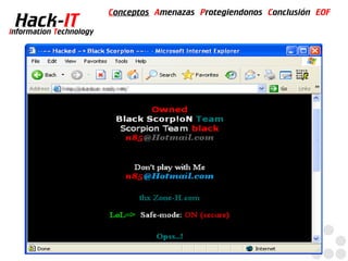 Conceptos Amenazas Protegiendonos Conclusión EOF
  Hack-IT
Information Technology
 