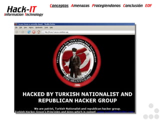 Conceptos Amenazas Protegiendonos Conclusión EOF
  Hack-IT
Information Technology
 