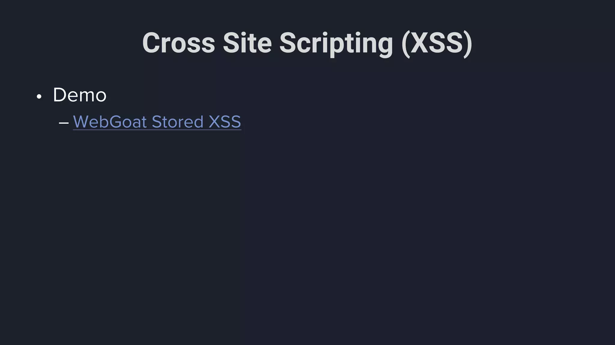 Cross Site Scripting (XSS)
• Demo
– WebGoat Stored XSS
 