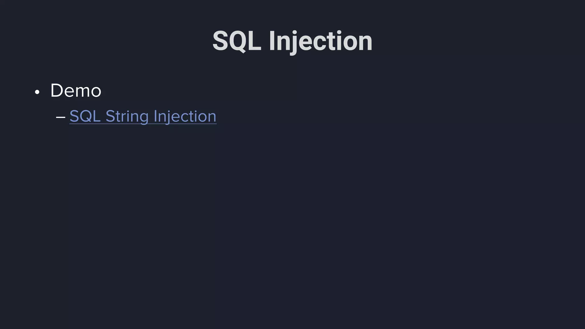 SQL Injection
• Demo
– SQL String Injection
 