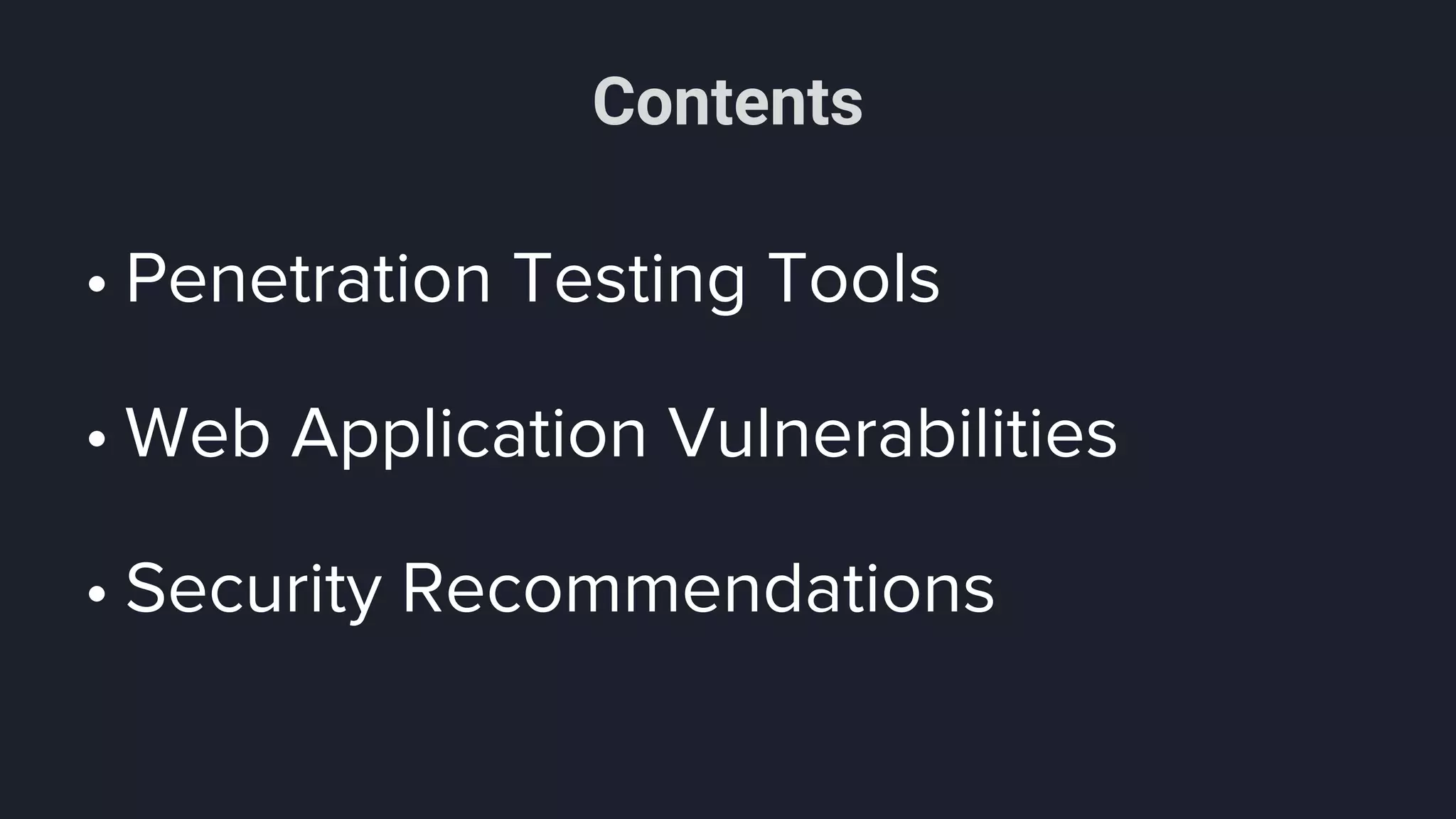 Contents
• Penetration Testing Tools
• Web Application Vulnerabilities
• Security Recommendations
 