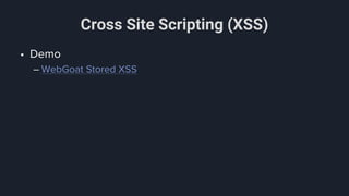 Cross Site Scripting (XSS)
• Demo
– WebGoat Stored XSS
 