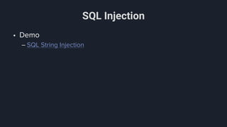 SQL Injection
• Demo
– SQL String Injection
 