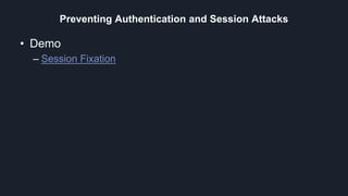 Preventing Authentication and Session Attacks
• Demo
– Session Fixation
 