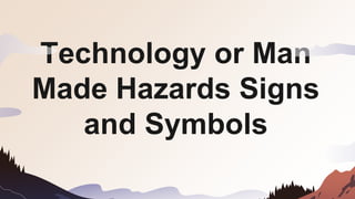 Technology or Man
Made Hazards Signs
and Symbols
 