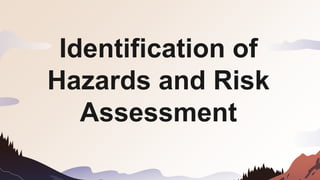 Identification of
Hazards and Risk
Assessment
 