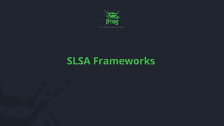 SLSA Frameworks
 