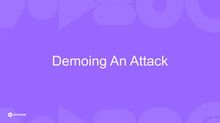 Demoing An Attack
17
 