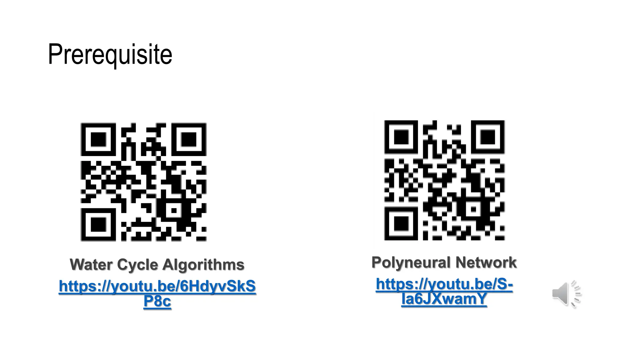 Prerequisite
Water Cycle Algorithms
https://youtu.be/6HdyvSkS
P8c
Polyneural Network
https://youtu.be/S-
la6JXwamY
 