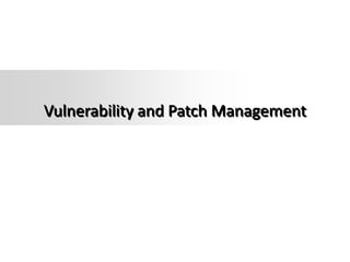 Vulnerability and Patch Management
 