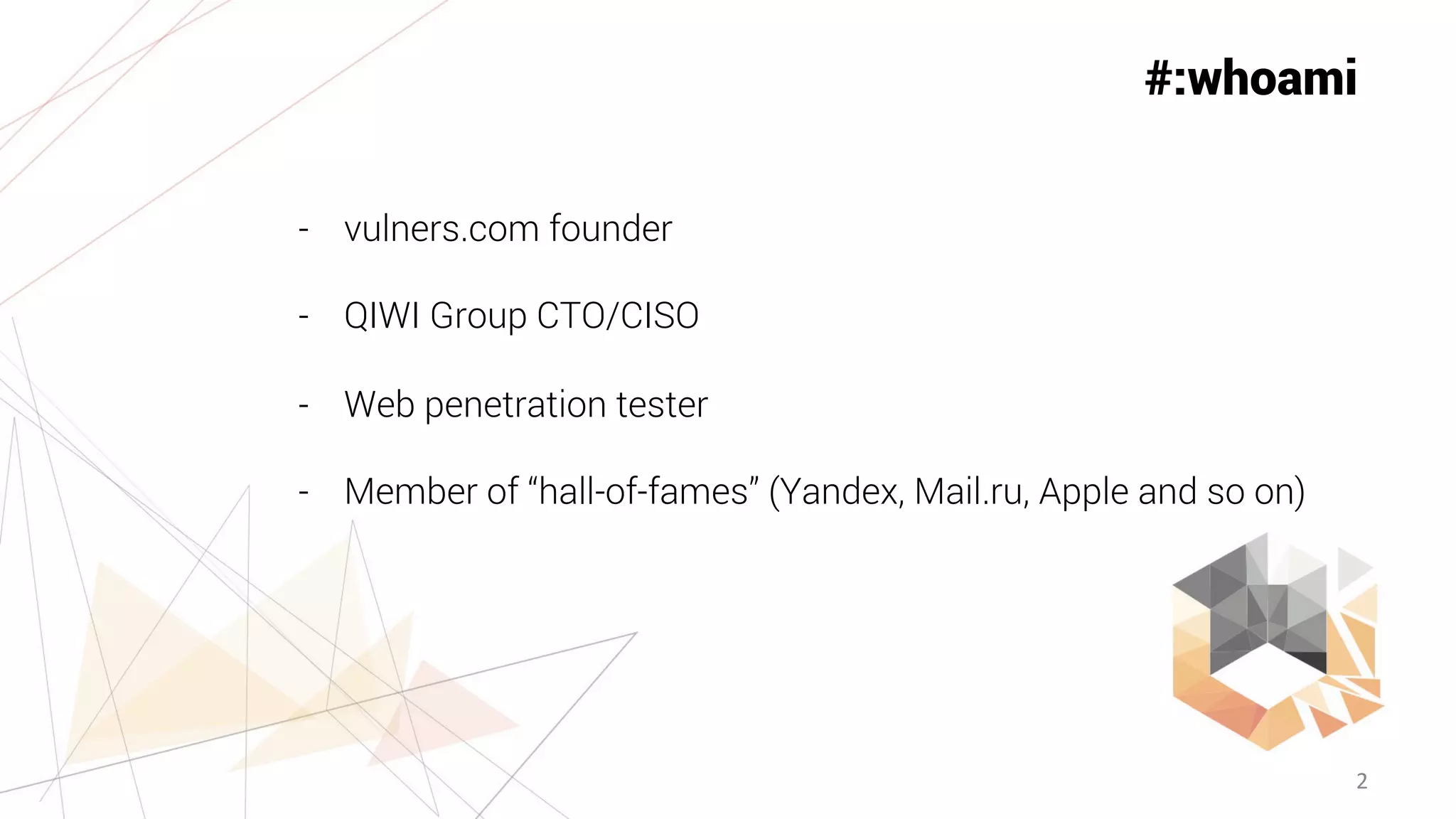 2
#:whoami
- vulners.com founder
- QIWI Group CTO/CISO
- Web penetration tester
- Member of “hall-of-fames” (Yandex, Mail.ru, Apple and so on)
 