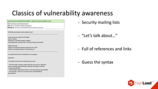 Classics of vulnerability awareness
- Security mailing lists
- “Let’s talk about…”
- Full of references and links
- Guess the syntax
 