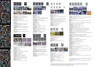 e l v                         ≈          v a n n                              ≈     b y g d                                              F J E L L                                     ≈
                                                                                     s t e d                             ≈


                                                                                    álda offerstad
ája 1) kjelde, 2) bekk, lita elv         nuorra sund                                barta årestue, hytte                                 alás det høgste av et fjell
boatka innsnevring (avsmalning)          suolu øy, holme                            bassi heilag stad, heilagdom (og som                 beaski 1) fjellklubb (ved kysten, ofte bunden saman med
dearpmi elvemel, bakkekant ved           vággi 1) dal, stutt dalsenkning ved        adj, heilag)
                                                                                                                                         fastlandet med eit
innsjø, bratt lien bakke                 eller nær kysten, 2) lita bukt ved sjøen   báiki stad, stad der nokon bur, heim                 smalt eid), 2) smal passasje over eit fjell
deatnu, eatnu stor elv                   njárga nes, odde, halvøy                   badje (stutt) avstand, lengd (som mid-               bákti berg, flog
fielbmá ei mindre elv som flyt stille,   vuohppi kjos, lang og smal vik i elv       tledd i stadnamn med tre ledd)
                                                                                                                                         barsi knaus, ein kolle som stikk fram ved enden av eit
kjos                                     eller innsjø                               siida 1) reinby, gruppe av reineiere som             fjell
gorzi foss                               vuotna fjord                               samarbeider, 2) buplass, heim
                                                                                                                                         ávzi trong, djup elvedal med svært bratte sider, skard
luoppal utviding av ei elv, liten        gála vadestad                              sadji stad, plass, rom                               coaltu rundaktig haug eller topp
innsjø som det går ei elv gjennom
                                         jávri innsjø, vatn                         goahti gamme, telt                                   cohkka (20) fjelltopp, topp
guoika stryk i elv                       gohpi rundaktig vik, brei bukt             muvra varde (mur)                                    dievvá rundaktig eller avlang haug
njearri grunt sttyk der elva er brei     luokta vik, bukt                                                                                duottar vidde, snaufjell
johka elv elv, mindre enn deatnu,        mohkki krok, sving, bukt, vik                                                                   buolza bratt morenerygg, tørr grushøgde (kame)
eatnu
skáidi landet mellom to elvar som        sáiva 1) liten innsjø utan (større)
                                         tilløp, 2) ferskvatn
                                                                                    m y r                           ≈                    corru langstrakt forhøyning eller rabb (esker)
                                                                                                                                         borri fjell med jamne skråningar til to sider
renn saman
veadji (87) mindre elv, bekk, dal med    stáhppu smal keile ved sjøen                                                                    cahca vasskilje, overgang mellom to fjell
liten elv                                muotki eid, jfr. skáidi                                                                         cearru nokså flat og ofte vid høgfjellsstrekning med
                                                                                                                                         lite vegetasjon
                                                                                                                                         háldi (som fjellnavn): rundaktig, høgt fjell

 s n ø                     ≈              t i l                        ≈            guovda vasspytt i skog som det
                                                                                                                                         hárji åskam, smal og lang åsrygg (møne)
                                                                                                                                         liehppa tverrbratt eller overhengande bergvegg, bratt
                                                                                    veks sennagras rundt                                 fjellside


                                          k om s t                                  juovva ur ur
                                                                                    jeaggi myr myr
                                                                                                                                         nibba (60) spiss fjellknatt
                                                                                                                                         nurki nov, hushjørne, utstikkar på eit fjell
                                                                                    suotnju blautmyr der det veks                        oaivi 1) hovud, 2) avrunda fjell
                                                                                    starr                                                hoanka utoverhengande bergvegg
                                                                                                                                         luohkká bakke
                                                                                                                                         várdu høgd med vid utsikt
                                                                                     r i m                          ≈                    várri fjell
                                                                                                                                         vadda (80) open slette utan tre, med skog rundt
                                         riehppi dal som det er vanskeleg
muotta snø i sin alminnelighet           å koma til, med utvida nisjeforma                                                               gielas 1) kjøl, 2) lang, smal ås
vahca nysnø                              dalbotn                                                                                         rássa høgfjellsstrekning utan vegetasjon, dekt av små
                                         moski stad der det ikkje går an å                                                               flate steinar eller ur
oppas urørt snø
ciegar ”beitet” snø
                                         koma fram, dal stengd i botnen                                                                  roavvi stad der det har vore skogbrann; langt, ikkje
                                         gorgnehat (40) stad der ein kan                                                                 høgt, skogkledd fjell
seanas kornsnø (i februar og mars)       stiga opp (t.d for vinterveg inn på                                                             GÀISI Fjelltind
ceavvi tettpakket snø                    land)                                      bihci rimfrost i sin alminnelighet,                  geahci ende, spiss
skávvi tynn skare                        ráktu steinhelle, skiferhelle              rim på marka
                                                                                                                                         gurra skar, kløft, hakk
cuonu ordentlig hard skare               goavdi heller, opning under noko           suhci fastfryst isrim på trær                        njunni 1) nase eller framende, spiss, 3) bergnase 4) tut,
cearga snødriv, snøskavle                geaidnu veg                                ritni rimfrost på trær, særlig nå                    5) nebb
jassa Snødriv på rabbe (snaufjell)                                                  snøen har falt på suhci
sievla snø gjennomtrekt av vann                                                     sealli trær fri for rimfrost (om
                                                                                    vinteren)                                            maras brei høgde i terrenget med forkrøplet bjørkeskog,
soavli snøsørpe                                                                                                                          lav høgde med skog
                                                                                    suoldni dugg på marka
oavlu nesten bare vann i snøen                                                                                                           vuopmi skogland (i motsetning til skoglaust høgfjell,
                                                                                    laksi dugg (vatn) på gras, trær og                   duottar)
                                                                                    busker


                                                                                    All words are taken from the dokument Bruk av landskapet - historisk og kulturell forståelse av landskapet
                                                                                    Odd Mathis Hætta, autumn conference, NLA, Kautokeino 2009.
 