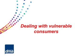 Dealing with vulnerable
      consumers
 