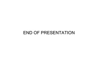 END OF PRESENTATION
 