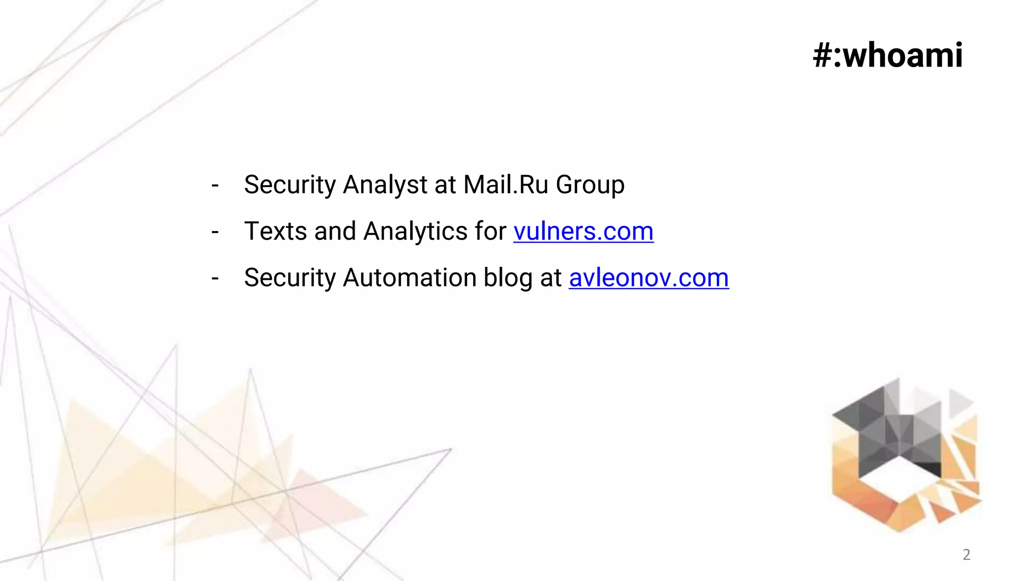 2
#:whoami
- Security Analyst at Mail.Ru Group
- Texts and Analytics for vulners.com
- Security Automation blog at avleonov.com
 