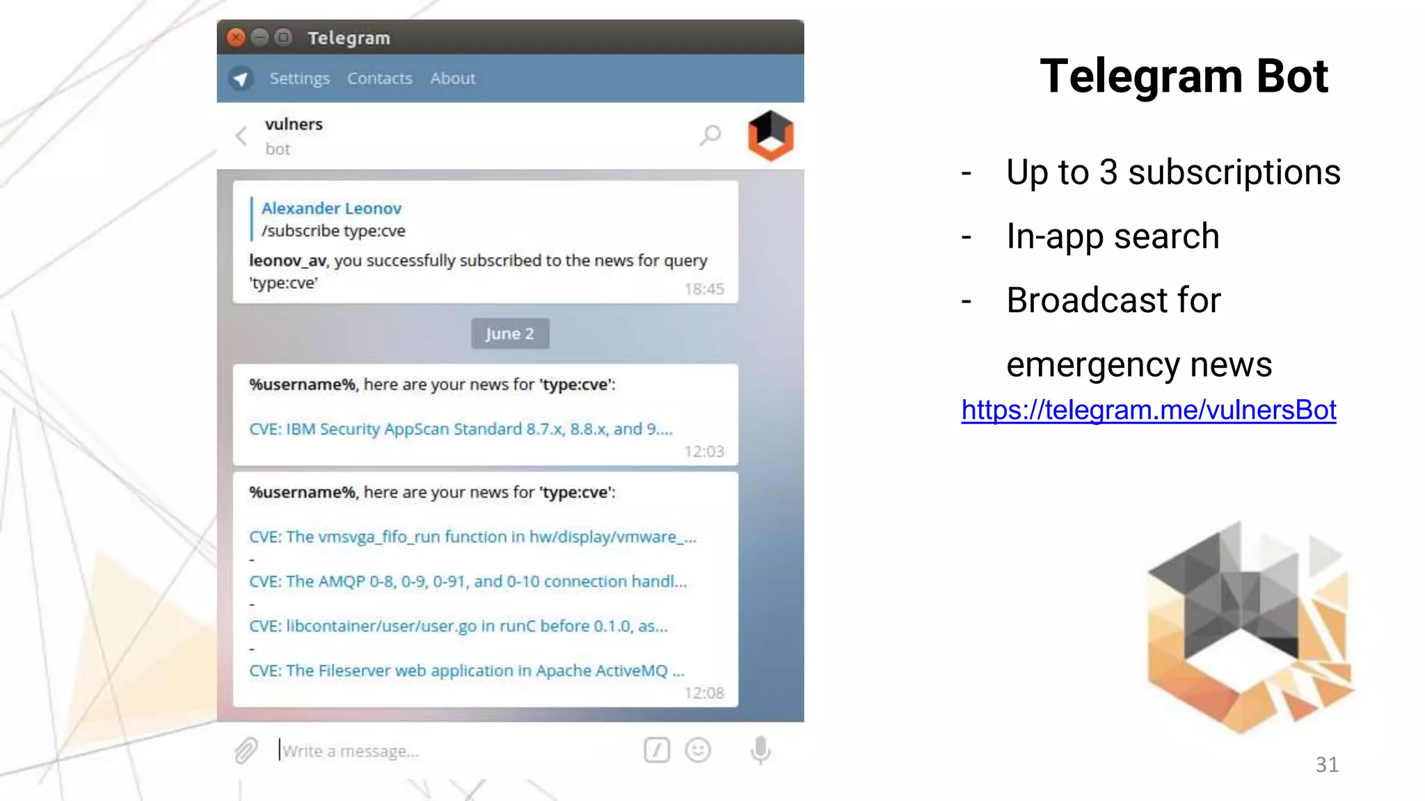 31
Telegram Bot
- Up to 3 subscriptions
- In-app search
- Broadcast for
emergency news
https://telegram.me/vulnersBot
 