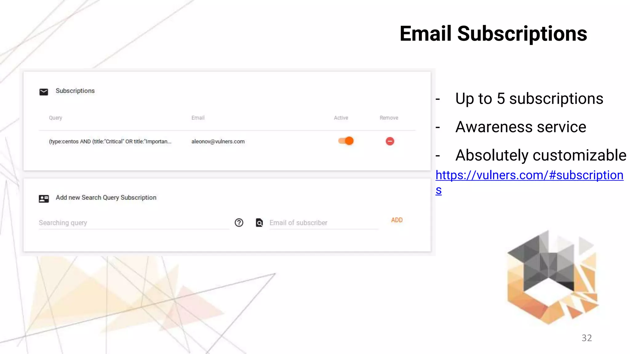 32
Email Subscriptions
- Up to 5 subscriptions
- Awareness service
- Absolutely customizable
https://vulners.com/#subscription
s
 
