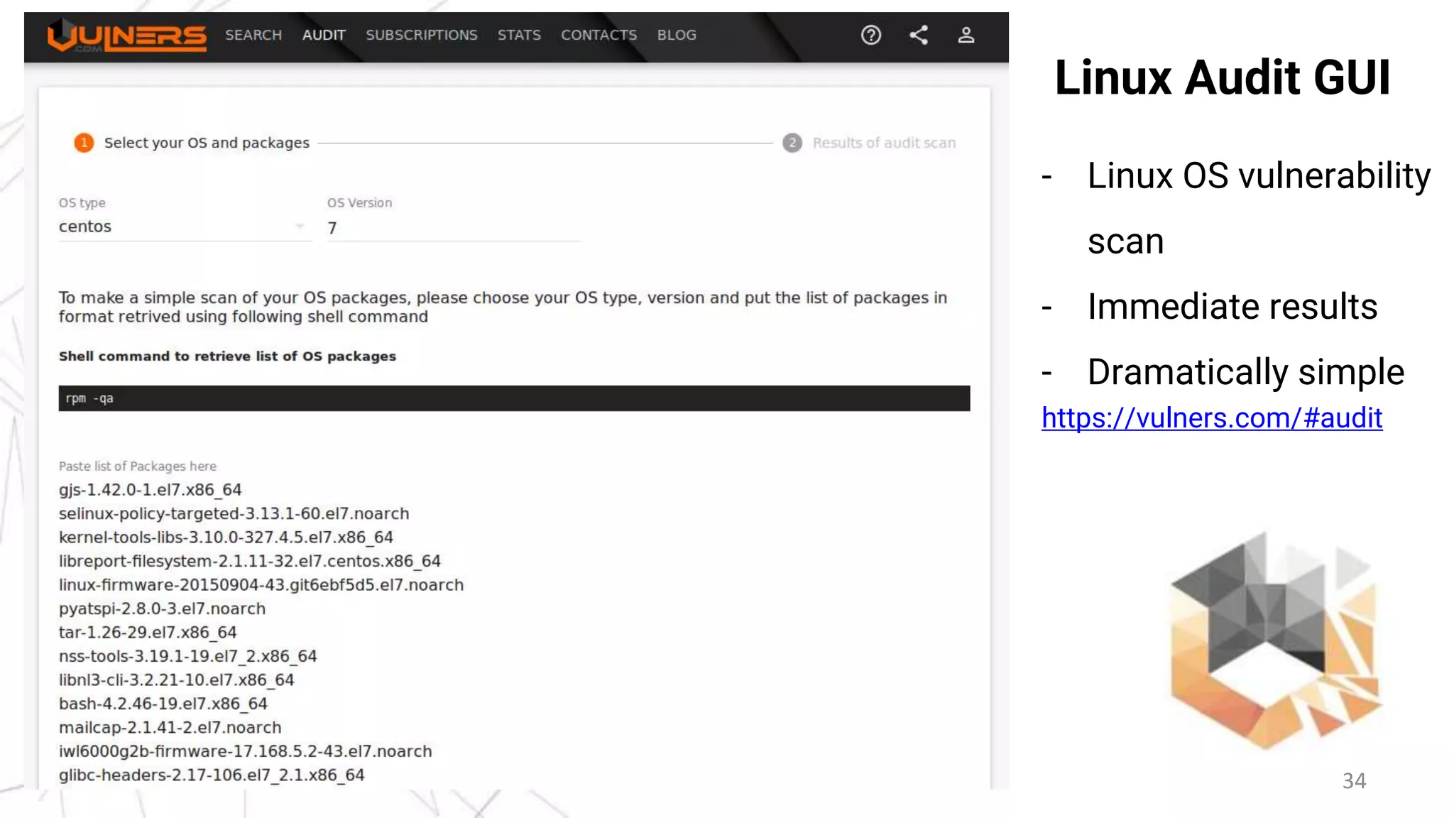 34
Linux Audit GUI
- Linux OS vulnerability
scan
- Immediate results
- Dramatically simple
https://vulners.com/#audit
 