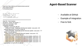 40
Agent-Based Scanner$ git clone https://github.com/videns/vulners-scanner
$ cd vulners-scanner
$ ./linuxScanner.py
_
__ ...