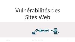 Vulnérabilités des
Sites Web
04/06/2017 Vulnérabilités des Sites Web 1
 