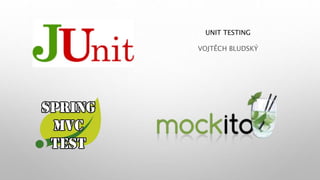 UNIT TESTING
VOJTĚCH BLUDSKÝ
 