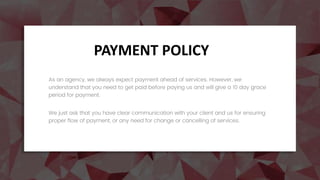 26P a g e
As an agency, we always expect payment ahead of services. However, we
understand that you need to get paid befor...