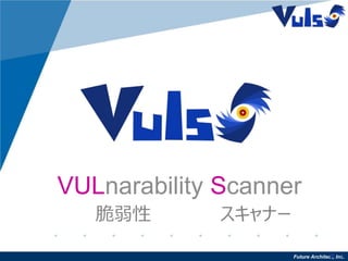 Future Architect, Inc.5
VULnarability Scanner
脆弱性 スキャナー
 