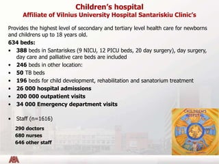 Children’s hospital
Affiliate of Vilnius University Hospital Santariskiu Clinic’s
Provides the highest level of secondary ...