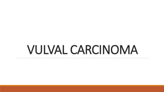 VULVAL CARCINOMA
 