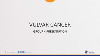 VULVAR CANCER
GROUP 4 PRESENTATION
 