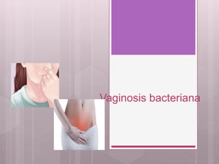 Vaginosis bacteriana
 