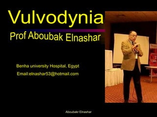 Benha university Hospital, Egypt 
Email:elnashar53@hotmail.com 
Aboubakr Elnashar 
 