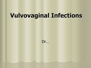 Vulvovaginal Infections
Dr…
 