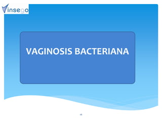 26
VAGINOSIS BACTERIANA
 