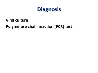 Diagnosis
Viral culture
Polymerase chain reaction (PCR) test
 