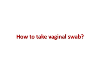 How to take vaginal swab?
 