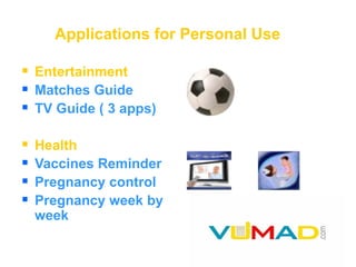 Entertainment Matches Guide TV Guide ( 3 apps) Health  Vaccines Reminder Pregnancy control Pregnancy week by week Applications for Personal Use 