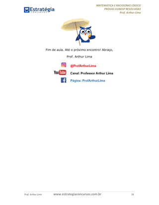 MATEMÁTICA E RACIOCÍNIO LÓGICO
PROVAS VUNESP RESOLVIDAS
Prof. Arthur Lima
Prof. Arthur Lima www.estrategiaconcursos.com.br 18
Fim de aula. Até o próximo encontro! Abraço,
Prof. Arthur Lima
 