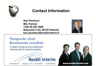 Contact Information Kari Peuhkuri MD, Partner +358 40 503 4988 Bulevardi 5 A2, 00120 Helsinki kari.peuhkuri@nordicinterim.fi 
