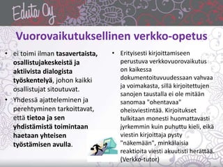 Vuorovaikutuksellinen verkko-opetus
• ei toimi ilman tasavertaista,
osallistujakeskeistä ja
aktiivista dialogista
työskent...