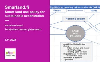 Smarland.fi
Smart land use policy for
sustainable urbanization
Vuosiseminaari
Tutkijoiden teesien yhteenveto
3.11.2022
 