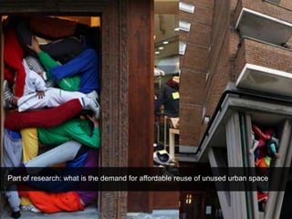 Part of research: what is the demand for affordable reuse of unused urban space