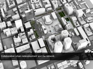 Collaborative urban redevelopment and the network
