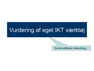 Vurdering af eget IKT værktøj Social software networking… 