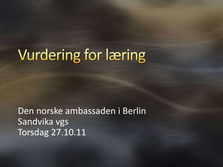 Den norske ambassaden i Berlin
Sandvika vgs
Torsdag 27.10.11
 